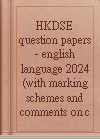 HKDSE question papers - english language 2024 (with marking schemes and comments on candidates' performance)